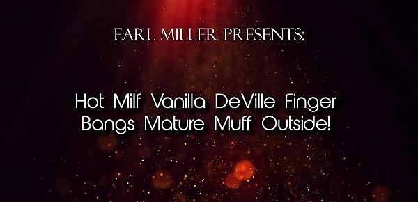  Hot Milf Vanilla DeVille Finger Bangs Mature Muff Outside!